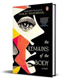 Book Review: 'The Remains Of The Body' By Saikat Majumdar Book Cover: The Remains of the body